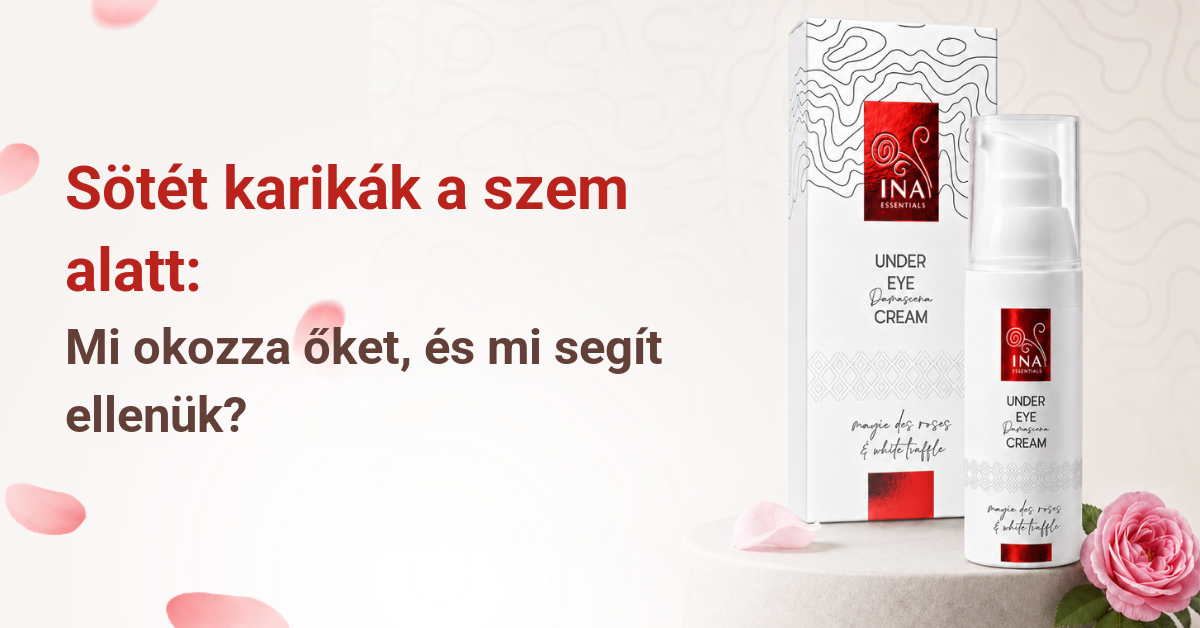 Sötét karikák a szem alatt: okok és a Rose Eye Lift szemkörnyékápoló krém megoldása